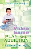 Video Game PLAY AND ADDICTION: A GUIDE FOR PARENTS