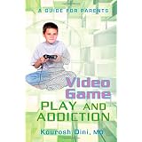 Video Game Play and Addiction: A Guide for Parentsby Kourosh Dini