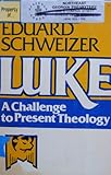 Luke : a challenge to present theology