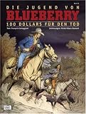 Leutnant Blueberry 45. Die Jugend von Blueberry 16: 100 Dollar f�r den Tod