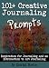 101+ Creative Journaling Prompts: Inspiration for Journaling and an Introduction to Art Journaling