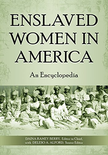 Enslaved Women in America: An Encyclopedia: An Encyclopedia