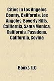 Cities in Los Angeles County, California: Los Angeles, Beverly Hills, California, Santa Monica, California, Pasadena, California, Covina-
