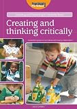Creating and thinking critically : a practical guide to how babies and young children learn