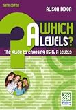 Which A levels? : the guide to choosing your AS and A levels