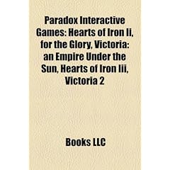 Paradox Interactive Games: Hearts of Iron II, for the Glory, Victoria: An Empire Under the Sun, Hearts of Iron III, Victoria 2