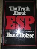 The truth about ESP : what it is, how it works, and how you develop it