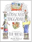 A Passover Haggadah: As Commented Upon by Elie Wiesel and Illustrated by Mark Podwal