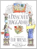 A Passover Haggadah: As Commented Upon by Elie Wiesel and Illustrated by Mark Podwal