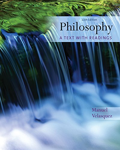 By Manuel Velasquez Philosophy: A Text with Readings (11th Edition)