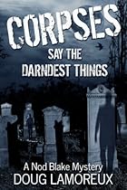 Corpses Say the Darndest Things: A Nod Blake Mystery Corpses Say the Darndest Things: A Nod Blake Mystery