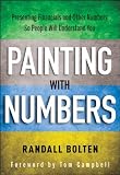 Painting with Numbers: Presenting Financials and Other Numbers So People Will Understand You