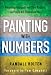 Painting with Numbers: Presenting Financials and Other Numbers So People Will Understand You
