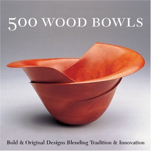 500 Wood Bowls: Bold & Original Designs Blending Tradition & Innovation (500 Series)