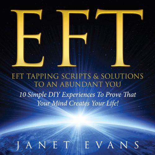 eft eft tapping scripts  solutions to an abundant you 10 simple diy experiences to prove that your mind creates