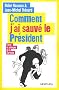 Comment j'ai sauv� le Pr�sident: Farces et attrapes de la Sarkozie