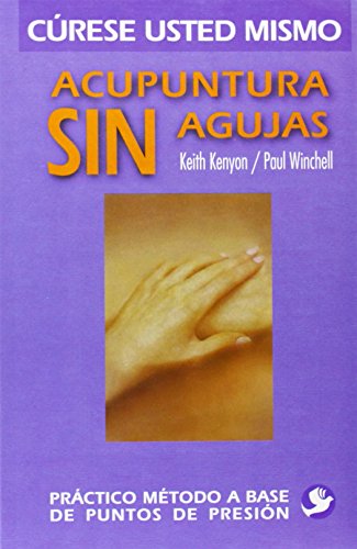 Acupuntura sin agujas: Práctico método a base de puntos de presión