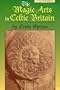Magic Arts in Celtic Britain.