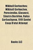 Mikhail Gorbachev: Perestroika, Glasnost, Sinatra Doctrine, Raisa Gorbachyova, 1991 Soviet Coup D' Tat Attempt, Alexander Nikolaevich Yak-