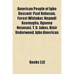 American People of Igbo Descent: Paul Robeson, Forest Whitaker, Nnamdi Asomugha, Ogonna Nnamani, T. D. Jakes, Blair Underwood, Igbo American