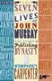 The Seven Lives of John Murray: The Story of a Publishing Dynasty