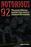 Notorious 92: Indiana's Most Heinous Murders in All 92 Counties