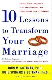Ten Lessons To Transform Your Marriage Americas Love Lab Experts Share Their Strategies For Strengthening Your Relationship