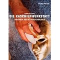 Die Kaschierwerkstatt: Handbuch f�r den Maskenbildner