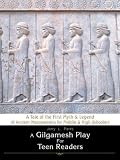 A Gilgamesh Play for Teen Readers: A Tale of the First Myth & Legend of Ancient Mesopotamia for Middle & High Schoolers