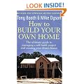 How to Build Your Own Home: The Ultimate Guide to Managing a Self-build Project and Creating Your Dream House