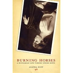 Burning Horses: A Hungarian Life Turned Upside Down