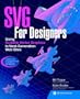 SVG For Designers: Using Scalable Vector Graphics in Next-Generation Web Sites