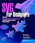 SVG For Designers: Using Scalable Vector Graphics in Next-Generation Web Sites