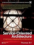 Service-Oriented Architecture: A Field Guide to Integrating XML and Web Services
