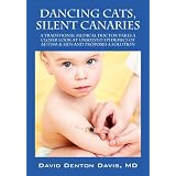 Dancing Cats, Silent Canaries: A Traditional Medical Doctor takes a closer look at unsolved epidemics of Autism & SIDS and proposes a solution