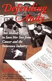 Defending Andy: One Mother's Fight to Save Her Son from Cancer and the Insurance Industry