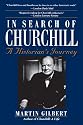 In Search of Churchill: A Historian's Journey