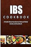 IBS Cookbook: Irritable Bowel Syndrome Natural Relief Guide and Cookbook