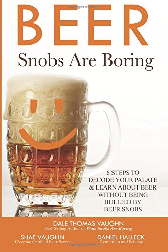 beer snobs are boring 6 steps to decode your palate and feel smart about beer without being bullied by beer