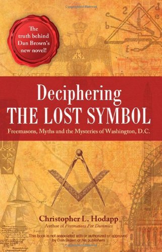 Deciphering the Lost Symbol: Freemasons, Myths and the Mysteries of Washington, D.C.