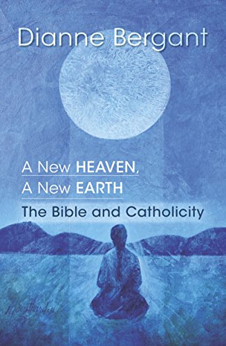 A New Heaven, a New Earth: The Bible & Catholicity (Catholicity in an Evolving Universe)