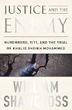 Justice and the Enemy: Nuremberg, 9/11, and the Trial of Khalid Sheikh Mohammed