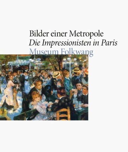 Bilder einer Metropole. Die Impressionisten in Frankreich