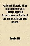 National Historic Sites in Saskatchewan: Fort Qu'appelle, Saskatchewan, Battle of Cut Knife, Addison Sod House