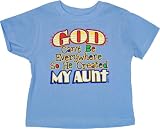 GOD CAN'T BE EVERYWHERE SO HE CREATED MY AUNT - Youth, Toddler, Infant - T-Shirt, Long-Sleeve T-Shirt, Sweatshirt, Hoody, Dress, Bodysuit, Romper