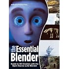 The Essential Blender: Guide to 3D Creation with the Open Source Suite Blender by Roland Hess