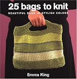 25 Bags to Knit: Beautiful Bags in Stylish Colors