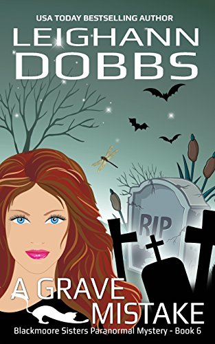 a grave mistake blackmoore sisters cozy mystery series volume 6