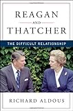 Reagan and Thatcher: The Difficult Relationship