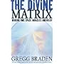 The Divine Matrix: Bridging Time, Space, Miracles, and Belief